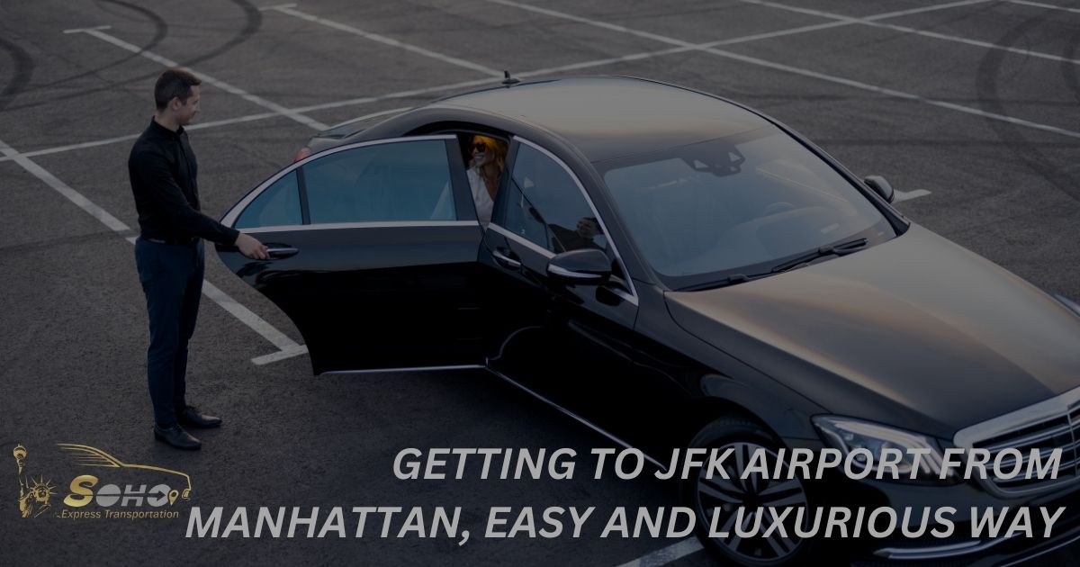 Getting to JFK Airport From Manhattan, Easy and Luxurious way