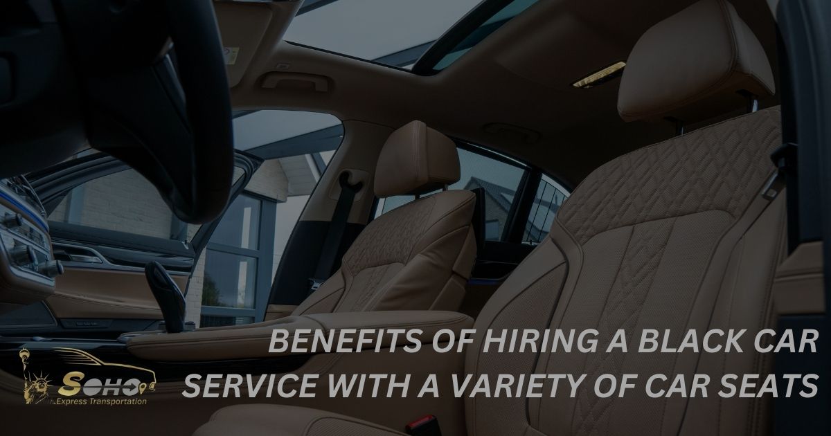 The Benefits of Hiring a Black Car Service with a Variety of Car Seats