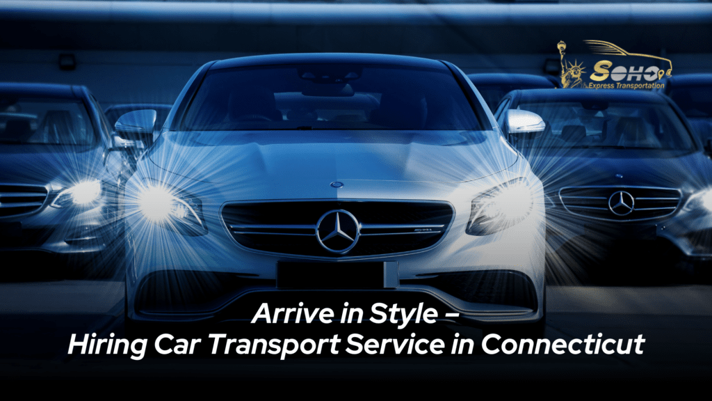 Arrive in Style –Hiring Car Transport Service in Connecticut